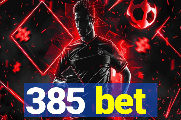 385 bet